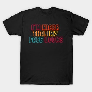 I'm Nicer Than My Face Looks funny and humor saying T-Shirt